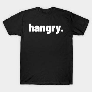 Hangry. T-Shirt